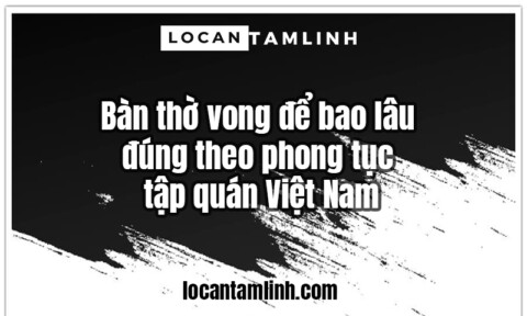 Ban tho vong de bao lau dung theo phong tuc tap quan Viet Nam