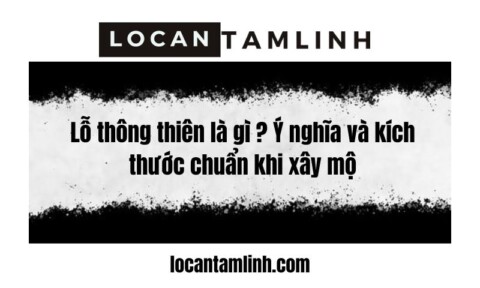 Lo thong thien la gi Y nghia va kich thuoc chuan khi xay mo