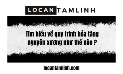 Tim hieu ve quy trinh hoa tang nguyen xuong nhu the nao