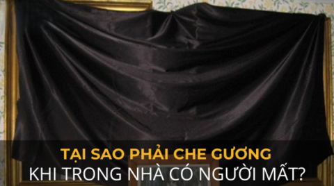 Tại sao phải che gương khi nhà có người mất?