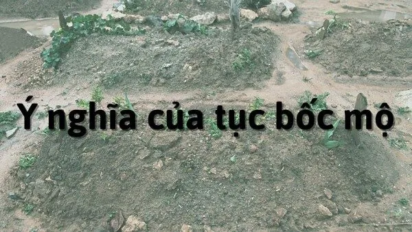 Nguồn gốc và ý nghĩa của phong tục bốc mộ của người Việt Nguồn gốc và ý nghĩa của phong tục bốc mộ của người Việt