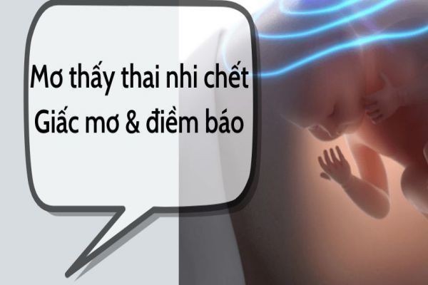 Giải mã chi tiết giấc mơ thấy thai nhi chết